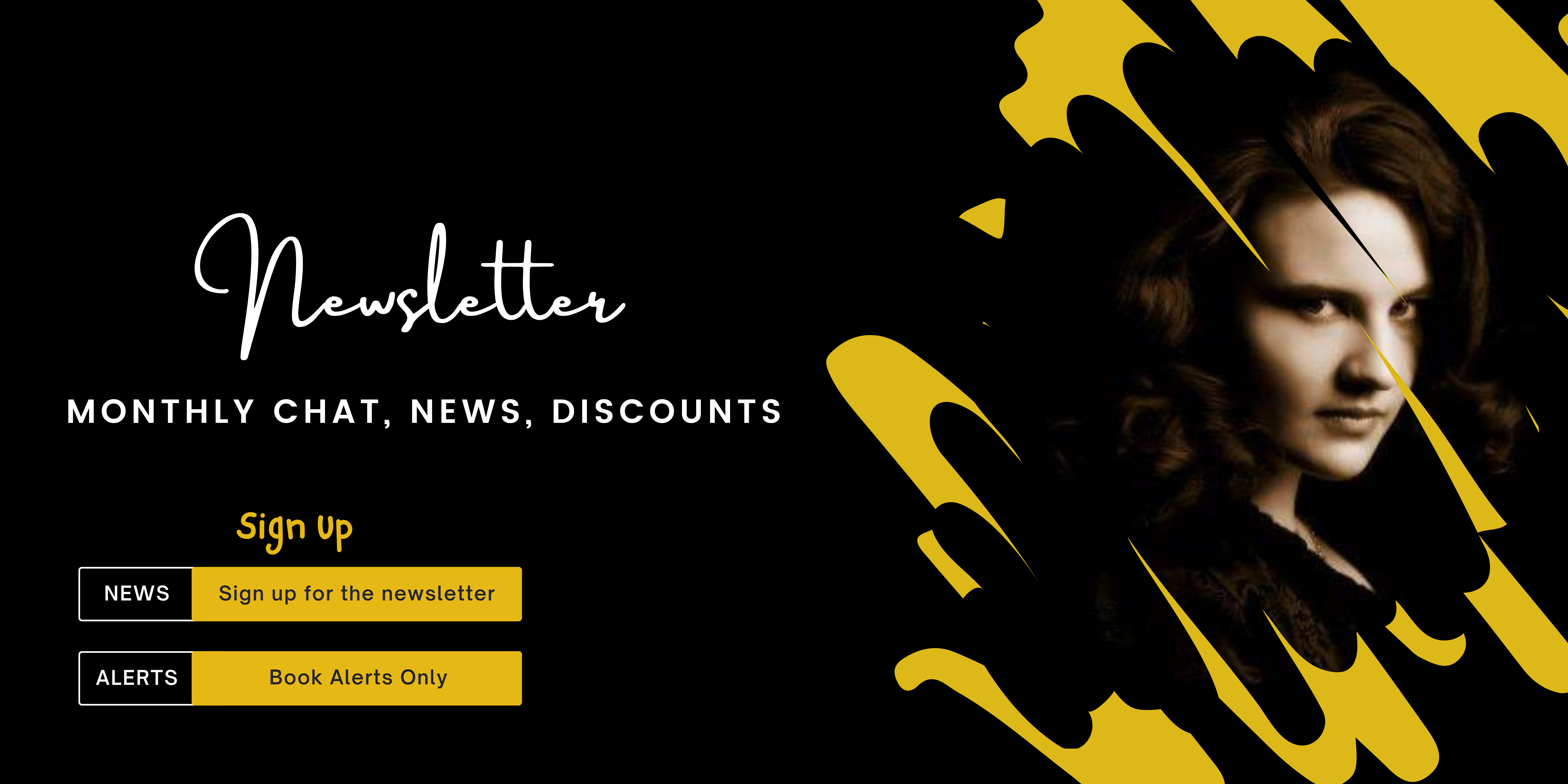 Yellow and black newsletter banner with a CMR's author profile pic. The text on the banner invites you to sign up for the newsletter (monthly chat, updates, and discounts) or to sign up for book release alerts only.